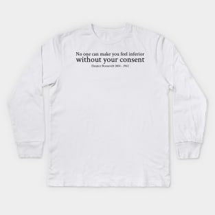 Eleanor Roosevelt - 1884 - 1962 - No one can make you feel inferior without your consent - Black - Inspirational Historical Quote Kids Long Sleeve T-Shirt